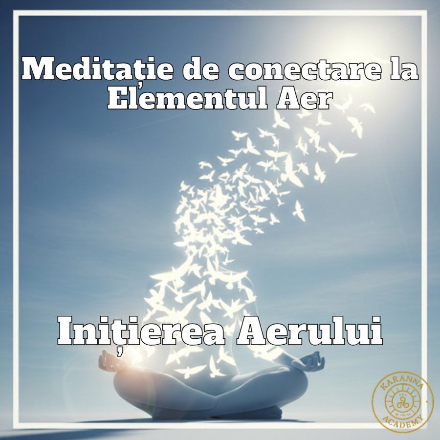 Meditație de conectare la Elementul Aer - Inițierea Aerului